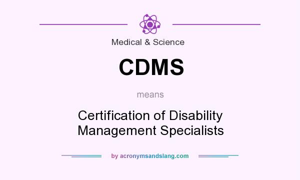 What does CDMS mean? It stands for Certification of Disability Management Specialists