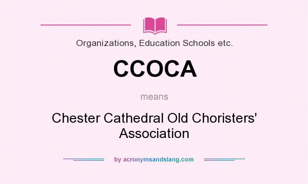 What does CCOCA mean? It stands for Chester Cathedral Old Choristers` Association