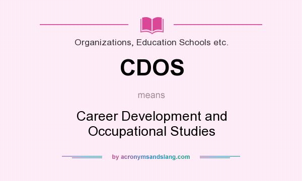 What does CDOS mean? It stands for Career Development and Occupational Studies