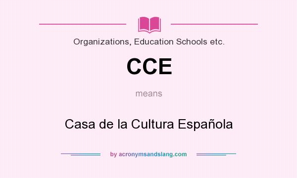 What does CCE mean? It stands for Casa de la Cultura Española