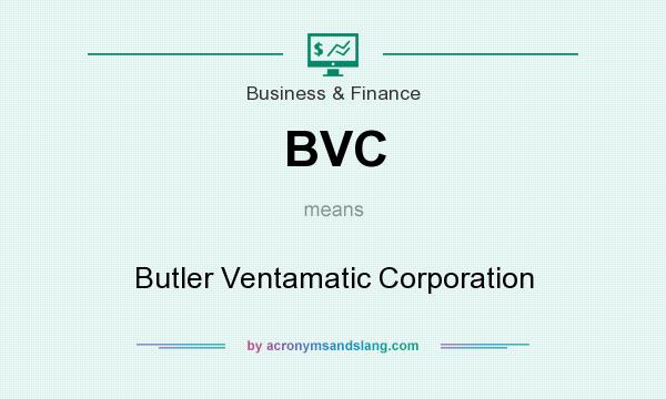 What does BVC mean? It stands for Butler Ventamatic Corporation