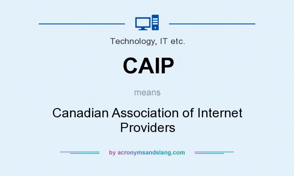 What does CAIP mean? It stands for Canadian Association of Internet Providers