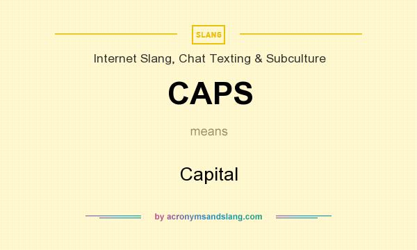 What does CAPS mean? It stands for Capital