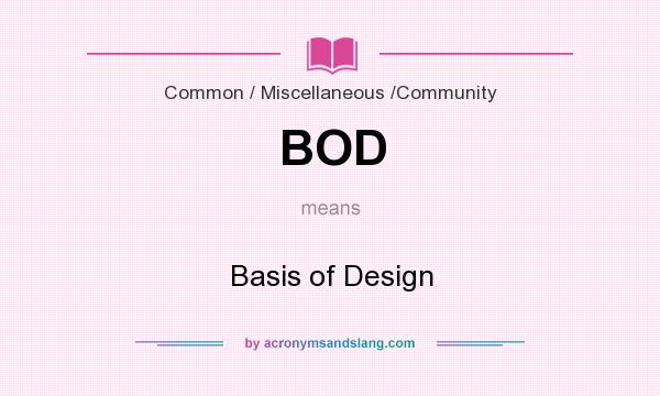What does BOD mean? It stands for Basis of Design