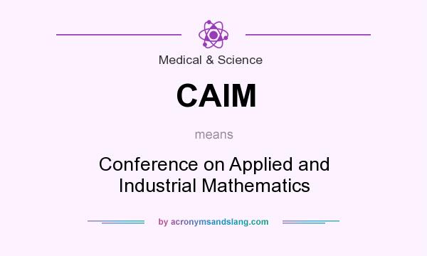 What does CAIM mean? It stands for Conference on Applied and Industrial Mathematics