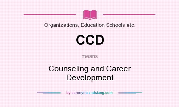 What does CCD mean? It stands for Counseling and Career Development