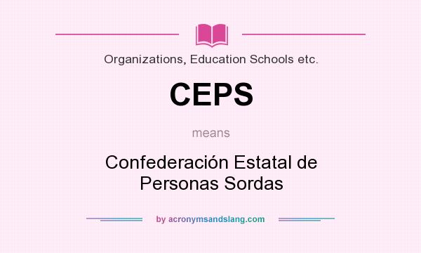 What does CEPS mean? It stands for Confederación Estatal de Personas Sordas