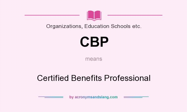What does CBP mean? It stands for Certified Benefits Professional