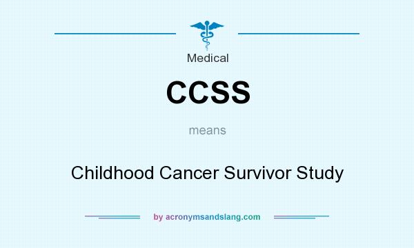 What does CCSS mean? It stands for Childhood Cancer Survivor Study
