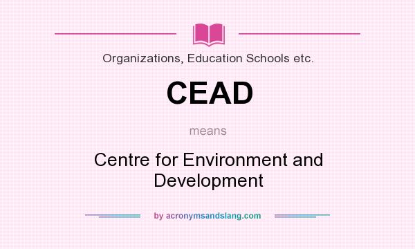 What does CEAD mean? It stands for Centre for Environment and Development