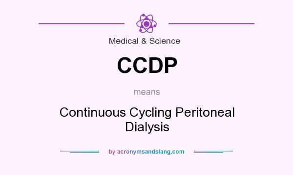 What does CCDP mean? It stands for Continuous Cycling Peritoneal Dialysis