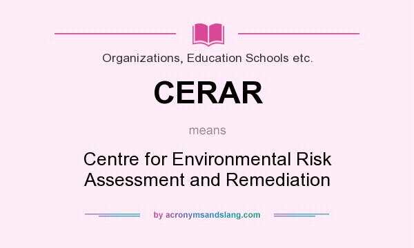 What does CERAR mean? It stands for Centre for Environmental Risk Assessment and Remediation