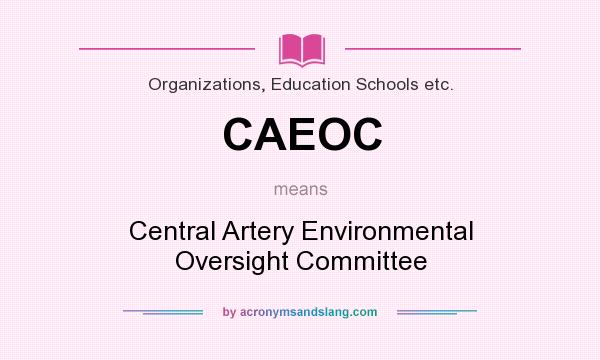 What does CAEOC mean? It stands for Central Artery Environmental Oversight Committee