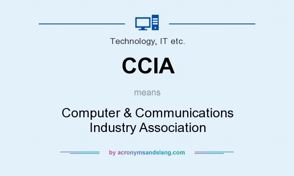What does CCIA mean? It stands for Computer & Communications Industry Association