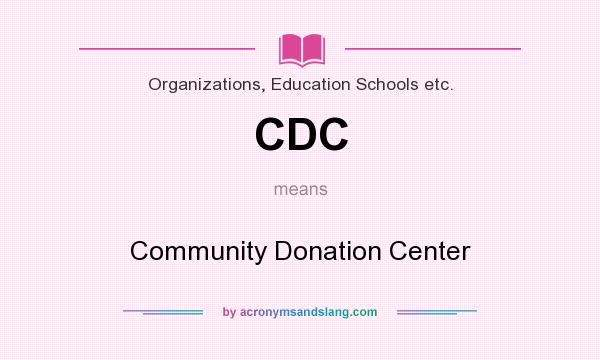 What does CDC mean? It stands for Community Donation Center