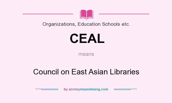 What does CEAL mean? It stands for Council on East Asian Libraries