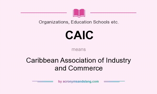 What does CAIC mean? It stands for Caribbean Association of Industry and Commerce