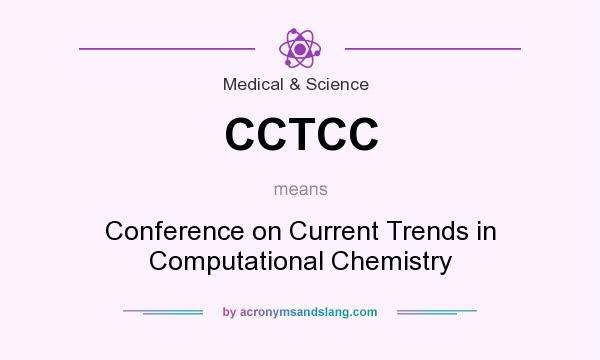 What does CCTCC mean? It stands for Conference on Current Trends in Computational Chemistry