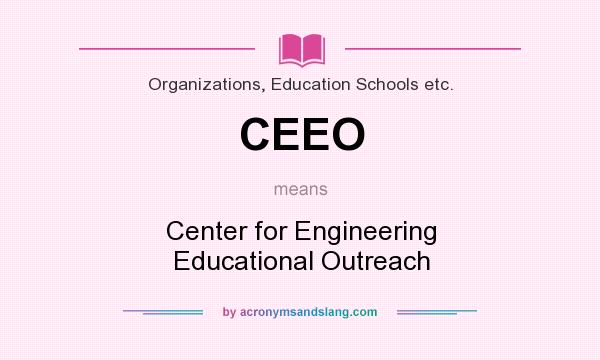 What does CEEO mean? It stands for Center for Engineering Educational Outreach