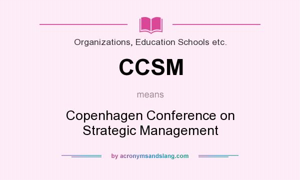 What does CCSM mean? It stands for Copenhagen Conference on Strategic Management