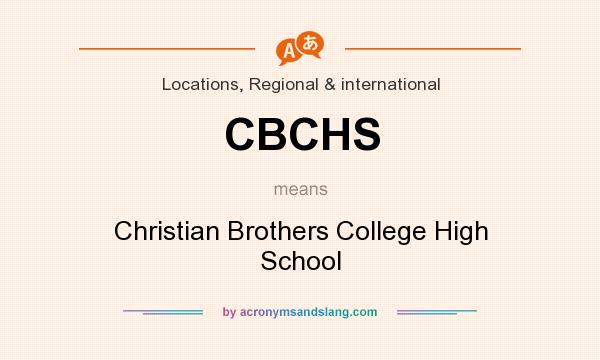 What does CBCHS mean? It stands for Christian Brothers College High School