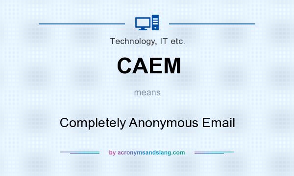 What does CAEM mean? It stands for Completely Anonymous Email