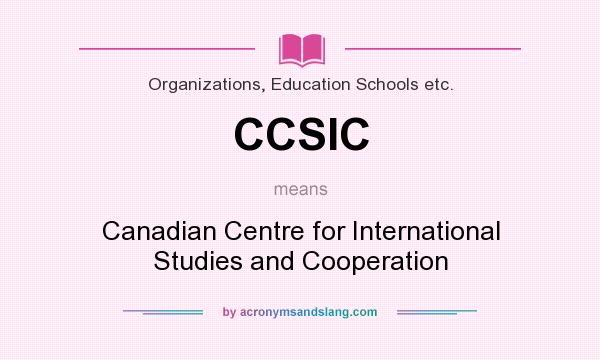 What does CCSIC mean? It stands for Canadian Centre for International Studies and Cooperation