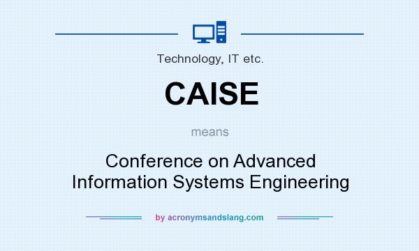 What does CAISE mean? It stands for Conference on Advanced Information Systems Engineering