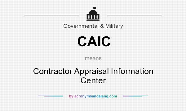 What does CAIC mean? It stands for Contractor Appraisal Information Center