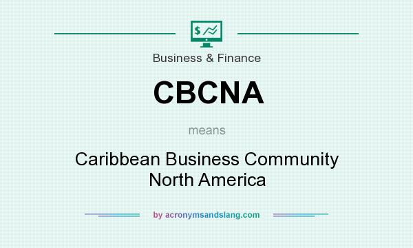 What does CBCNA mean? It stands for Caribbean Business Community North America