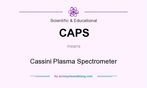 What does CAPS mean? It stands for Cassini Plasma Spectrometer