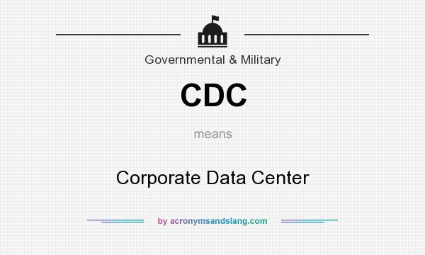 What does CDC mean? It stands for Corporate Data Center