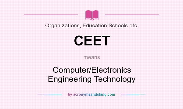 What does CEET mean? It stands for Computer/Electronics Engineering Technology