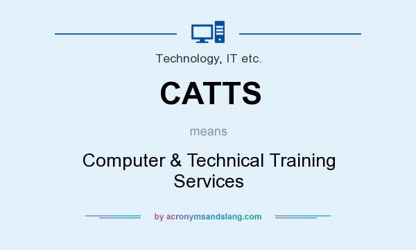 What does CATTS mean? It stands for Computer & Technical Training Services