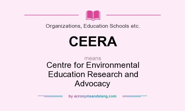 What does CEERA mean? It stands for Centre for Environmental Education Research and Advocacy