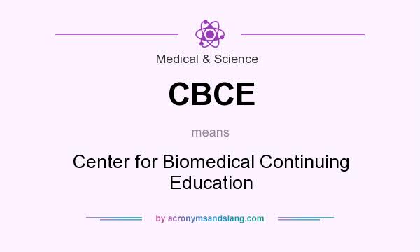 What does CBCE mean? It stands for Center for Biomedical Continuing Education