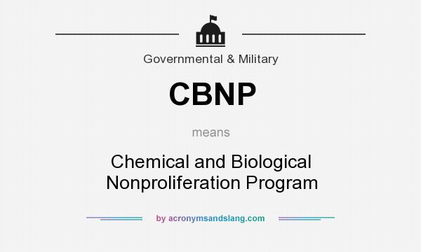 What does CBNP mean? It stands for Chemical and Biological Nonproliferation Program