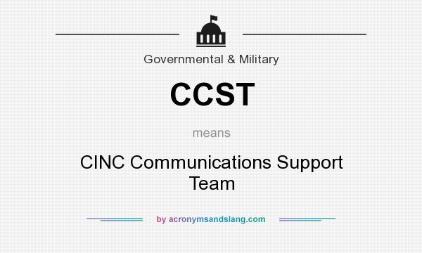 What does CCST mean? It stands for CINC Communications Support Team