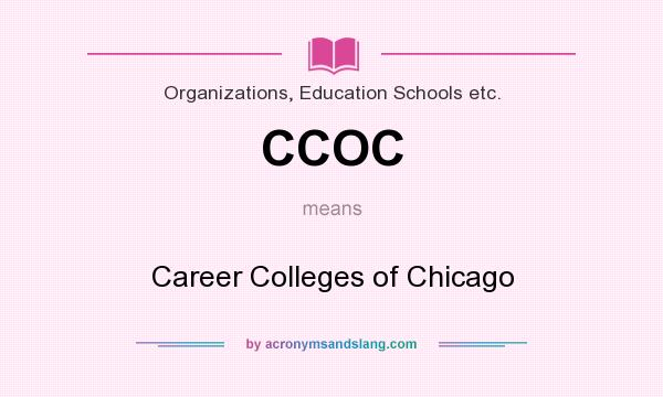 What does CCOC mean? It stands for Career Colleges of Chicago