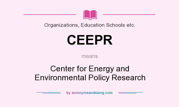 What does CEEPR mean? It stands for Center for Energy and Environmental Policy Research