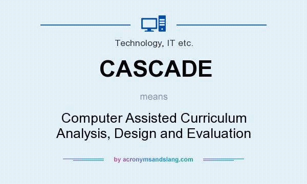 What does CASCADE mean? It stands for Computer Assisted Curriculum Analysis, Design and Evaluation