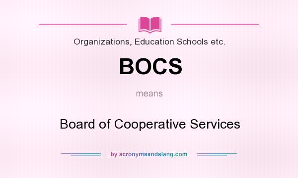 What does BOCS mean? It stands for Board of Cooperative Services