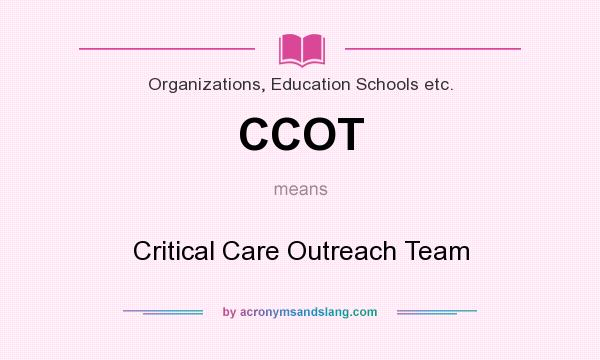 What does CCOT mean? It stands for Critical Care Outreach Team