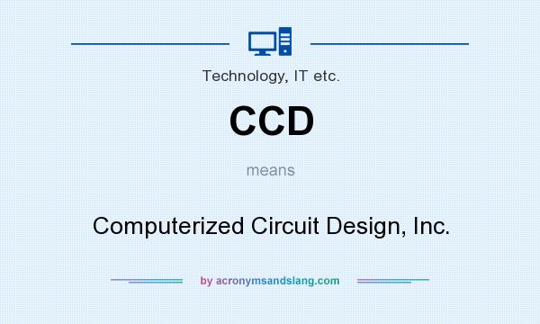 What does CCD mean? It stands for Computerized Circuit Design, Inc.