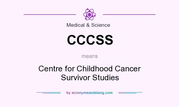 What does CCCSS mean? It stands for Centre for Childhood Cancer Survivor Studies