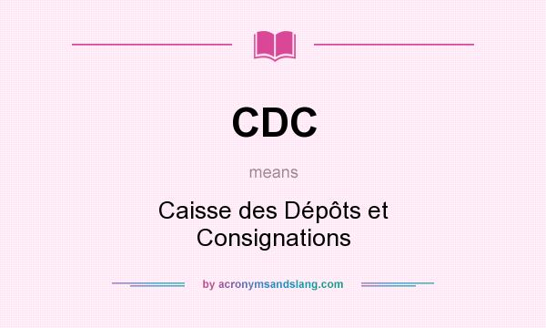 What does CDC mean? It stands for Caisse des Dépôts et Consignations