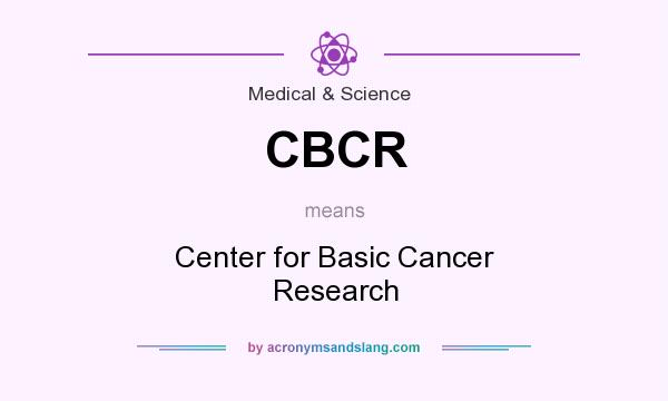 What does CBCR mean? It stands for Center for Basic Cancer Research