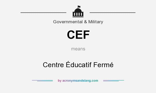 What does CEF mean? It stands for Centre Éducatif Fermé
