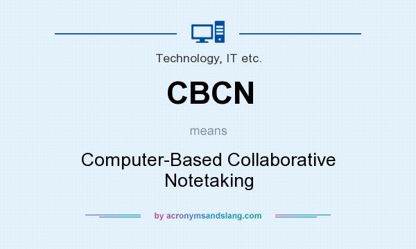 What does CBCN mean? It stands for Computer-Based Collaborative Notetaking