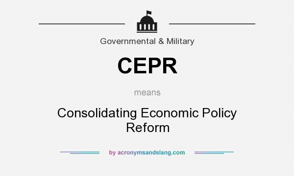 What does CEPR mean? It stands for Consolidating Economic Policy Reform